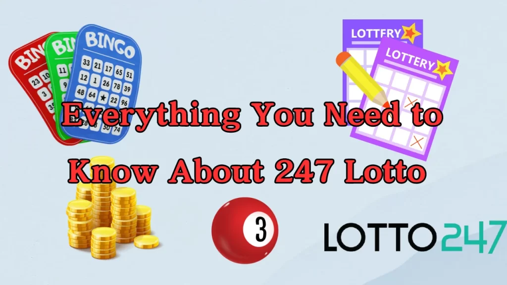 everything you need to know about 247 lotto