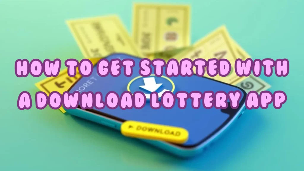 How to Get Started with a Download Lottery App