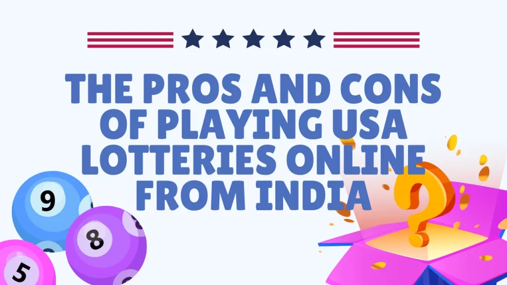 The Pros and Cons of Playing USA Lotteries Online from India