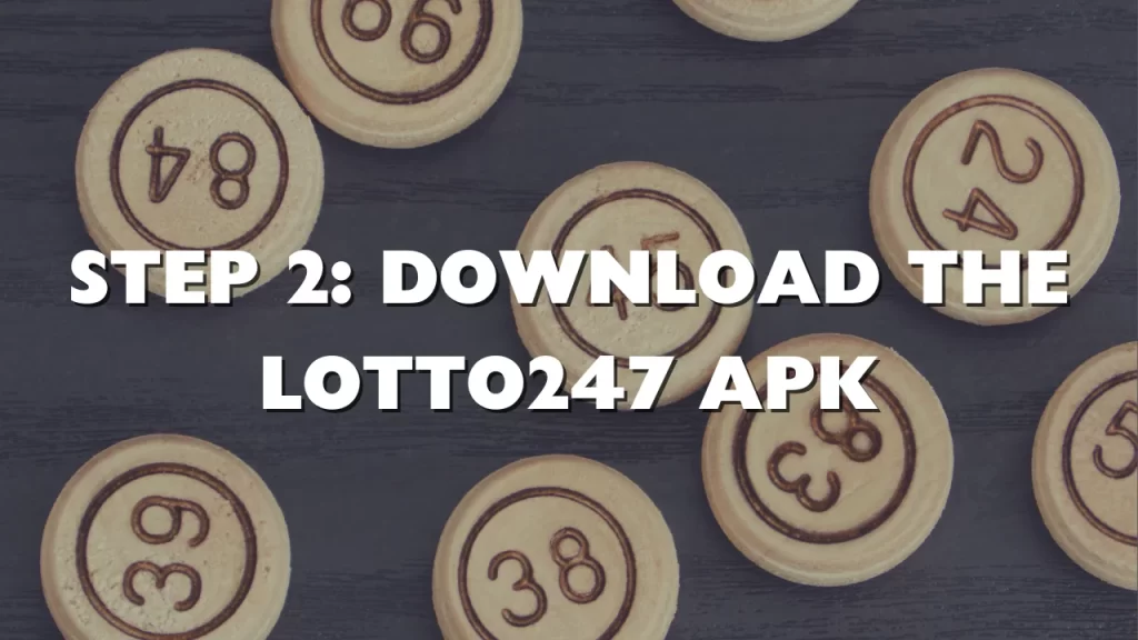 Step 2: Download the Lotto247 App Download APK