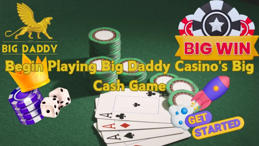 How to Begin Playing Big Daddy Casino's Big Cash Game